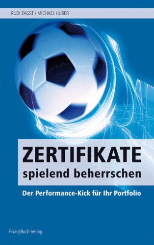 Zertifikate spielend beherrschen: Der Performance-Kick fÃ¼r Ihr Portfolio (9783898794879) by Rudi Zagst