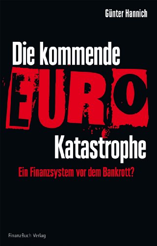 Stock image for Die kommende Euro-Katastrophe: Ein Finanzsystem vor dem Bankrott? for sale by medimops