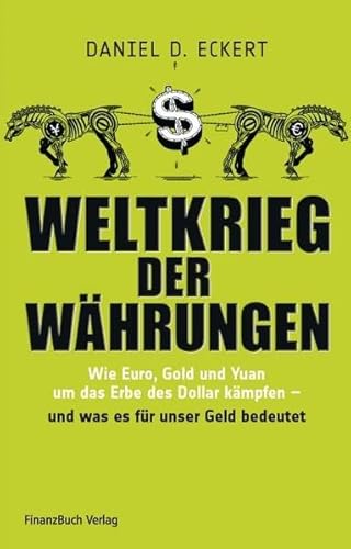 Beispielbild fr Weltkrieg der Whrungen: Wie Euro, Gold und Yuan um das Erbe des Dollar kmpfen - und was das fr unser Geld bedeutet zum Verkauf von medimops