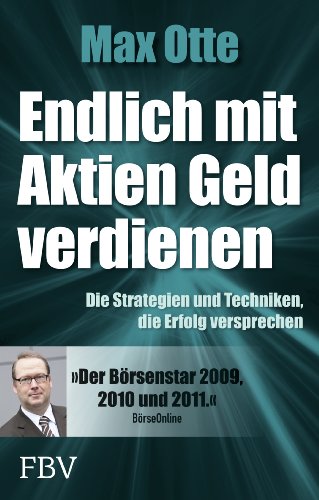 Endlich mit Aktien Geld verdienen. Die Strategien und Techniken, die Erfolg versprechen.