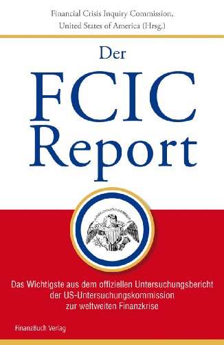 9783898796453: FCIC-Report: Das Wichtigste aus dem offiziellen Untersuchungsbericht der US-Untersuchungskommission zur weltweiten Finanzkrise