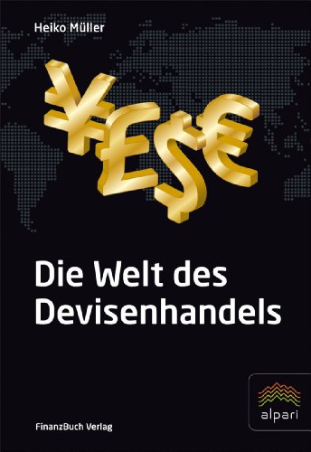 Die Welt des Devisenhandels: Eine Einführung in den größten Finanzmarkt der Welt - Heiko Müller