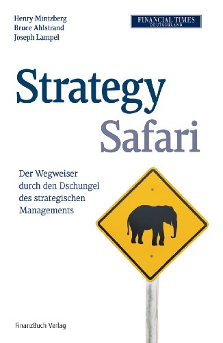 Strategy Safari: Der Wegweiser durch den Dschungel des strategischen Managements (9783898796750) by Unknown Author