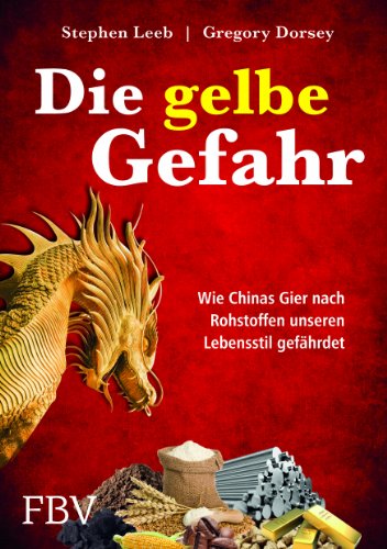 Stock image for Die gelbe Gefahr: Wie Chinas Gier nach Rohstoffen unseren Lebensstil gefhrdet for sale by medimops