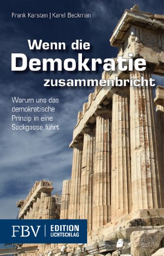 9783898797122: Wenn die Demokratie zusammenbricht: Warum uns das demokratische Prinzip in eine Sackgasse fƒhrt