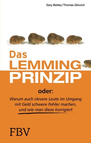 Das Lemmingprinzip: Warum Auch Clevere Leute Im Umgang Mit Geld Schwere Fehler Machen Und Wie Man Diese Korrigiert (German Edition) (9783898797238) by Belsky, Gary