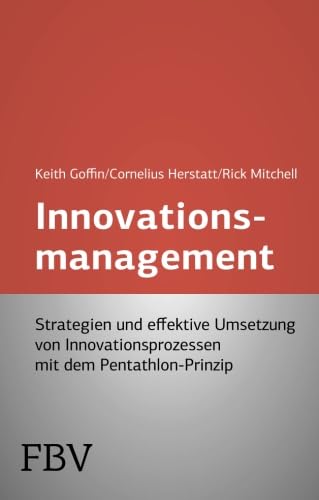 Stock image for Innovationsmanagement: Strategien Und Effektive Umsetzung Von Innovationsprozessen Mit Dem Pentathlon-Prinzip for sale by medimops