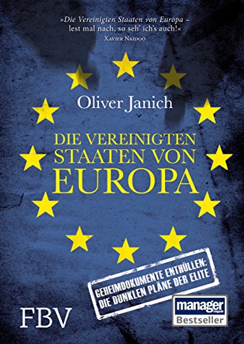 Die Vereinigten Staaten von Europa: Geheimdokumente enthüllen: Die dunklen Pläne der Elite - Janich, Oliver