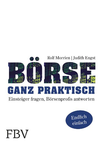 Börse ganz praktisch: Einsteiger fragen, Börsenprofis antworten - Engst, Judith, Morrien, Rolf