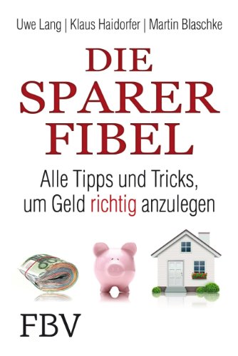 Stock image for Die Sparer-Fibel: Alle Tipps und Tricks, um Geld richtig anzulegen for sale by medimops