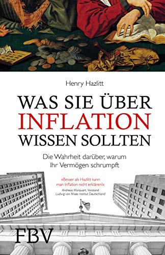 Was Sie über Inflation wissen sollten : Die Wahrheit darüber, warum Ihr Vermögen schrumpft - Henry Hazlitt