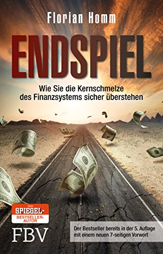 Endspiel: Wie Sie die Kernschmelze des Finanzsystems sicher überstehen Wie Sie die Kernschmelze des Finanzsystems sicher überstehen - Homm, Florian