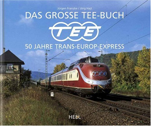 Das große TEE-Buch. 50 Jahre Trans-Europ-Express. - Lörg: Franzke Jürgen / Hajt