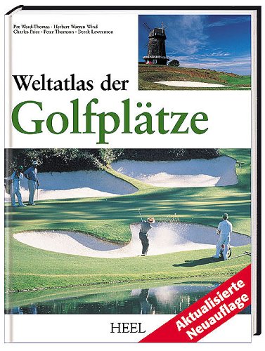 Weltatlas der Golfpl?tze - Ward-Thomas, Pat;Warren Wind, Herbert;Price, Charles;Thomson, Peter;Lawrenson, Derek