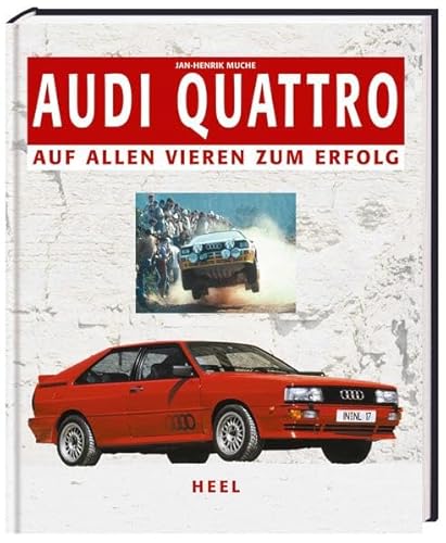 Audi Quattro. Auf allen Vieren zum Erfolg - H Muche Jan