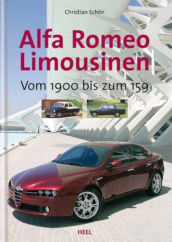 Beispielbild fr Alfa Romeo Limousinen : vom 1900 bis zum 159 / Christian Schn Vom 1900 bis zum 159 zum Verkauf von Bcher bei den 7 Bergen