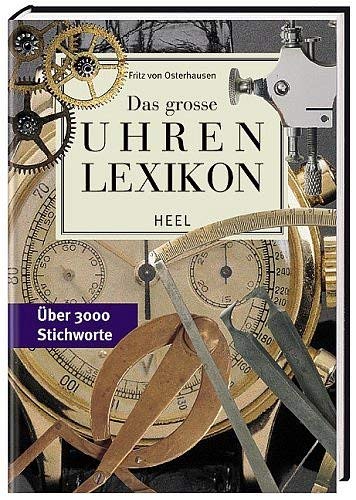 Das große Uhren-Lexikon : [über 2800 Stichworte]. - Osterhausen, Fritz von