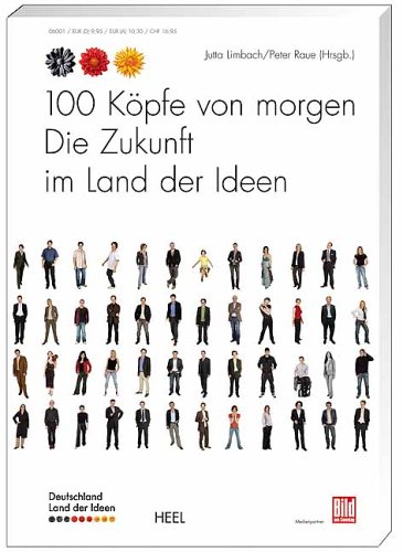 100 Köpfe von morgen. Die Zukunft im Land der Ideen : Die Zukunft im Land der Ideen - Jutta Limbach, Peter Raue