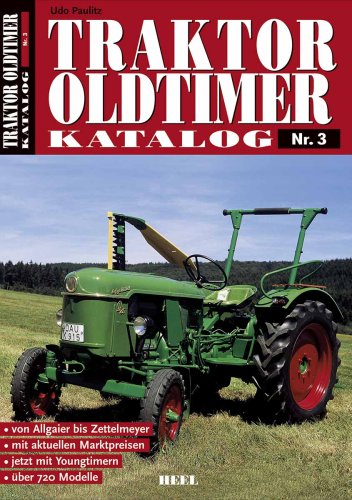 Traktor Oldtimer Katalog 03: von Allgair bis Zettelmeyer; mit aktuellen Marktpreisen; jetzt mit Youngtimern; über 720 Modelle - Udo Paulitz