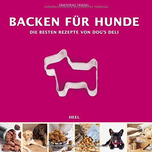 Beispielbild fr Backen für Hunde: Die Besten Rezepte von DOG'S DELI zum Verkauf von Books From California