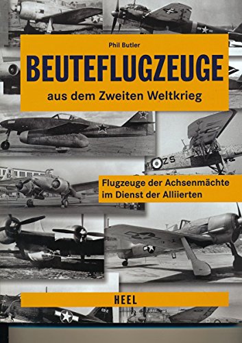 Stock image for Beuteflugzeuge aus dem Zweiten Weltkrieg: Flugzeuge der Achsenmchte im Dienst der Alliierten for sale by medimops