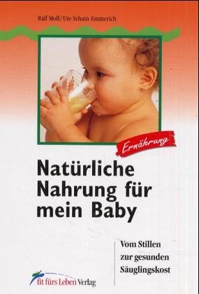 Stock image for Natrliche Nahrung fr mein Baby. Vom Stillen zur gesunden Suglingskost for sale by medimops
