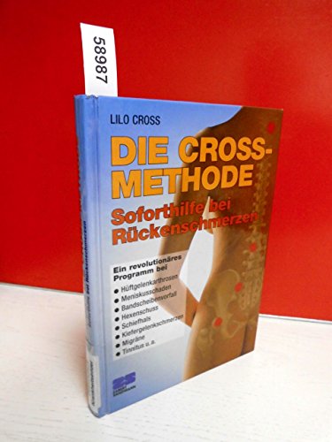 Die Cross-Methode : Soforthilfe bei Rückenschmerzen ; ein revolutionäres Programm. [Ill.: Axel Ko...