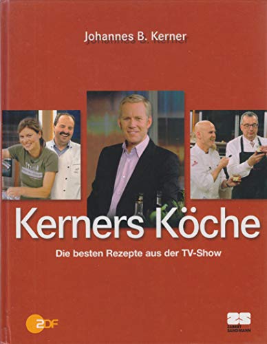 Kerners Köche : [die besten Rezepte aus der TV-Show]. Johannes B. Kerner