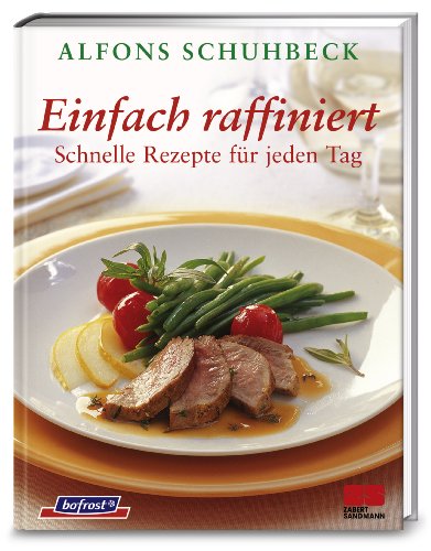 Beispielbild fr Einfach raffiniert: Schnelle Rezepte fr jeden Tag zum Verkauf von Alexandre Madeleyn