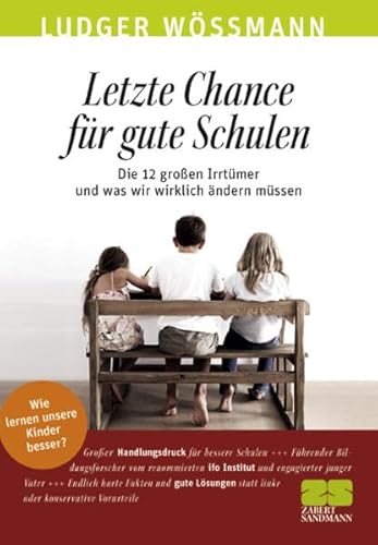 Letzte Chance für gute Schulen : die 12 großen Irrtümer und was wir wirklich ändern müssen. Ludger Wössmann / ZS-Debatten. - Woessmann, Ludger