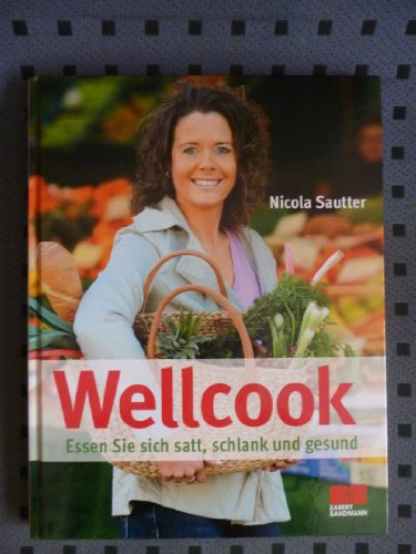 Beispielbild fr Wellcook: Essen Sie sich satt, schlank und gesund zum Verkauf von AwesomeBooks