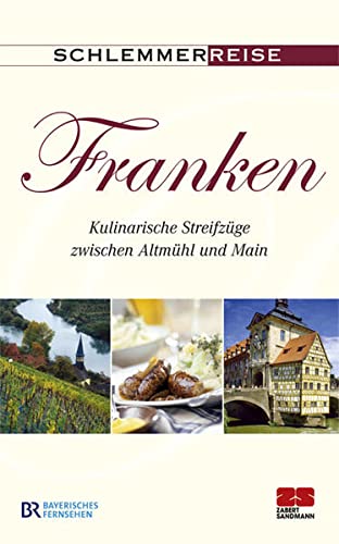 Schlemmerreise Franken : kulinarische Streifzüge zwischen Altmühl und Main. Bayerisches Fernsehen - Teufl, Werner und Otto Walser