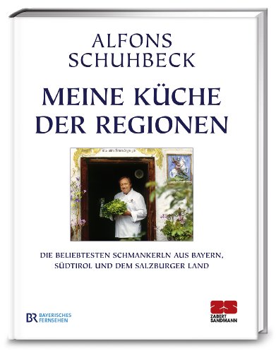 Stock image for Meine Küche der Regionen: Die beliebtesten Schmankerl aus Bayern, Südtirol und dem Salzburger Land Schuhbeck, Alfons for sale by tomsshop.eu