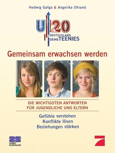 9783898832410: U20 - Deutschland, deine Teenies - Gemeinsam erwachsen werden. Die wichtigsten Antworten fr Jugendliche und Eltern. Gefhle verstehen - Konflikte lsen - Beziehungen strken