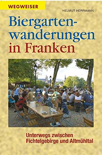 9783898890380: Biergartenwanderungen in Franken: Unterwegs zwischen Fichtelgebirge und Altmhltal