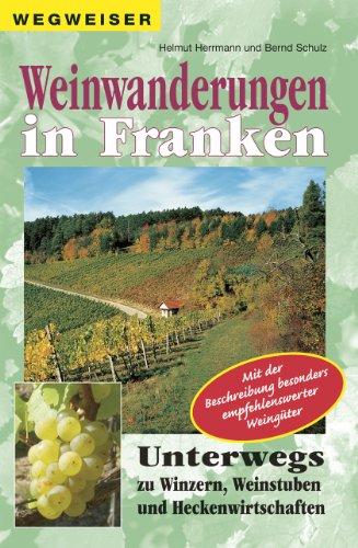 Imagen de archivo de Weinwanderungen in Franken: Unterwegs zu Winzern, Weinstuben und Heckenwirtschaften a la venta por medimops