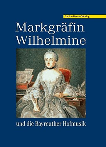 Beispielbild fr Markgrfin Wilhelmine: und die Bayreuther Hofmusik zum Verkauf von medimops