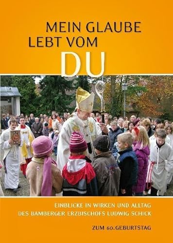 9783898891509: Mein Glaube lebt vom Du: Einblicke in Wirken und Alltag von Erzbischof Schick