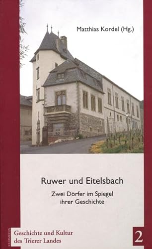 Ruwer und Eitelsbach: Zwei Dörfer im Spiegel ihrer Geschichte (Geschichte und Kultur des Trierer Landes) - Kordel Matthias