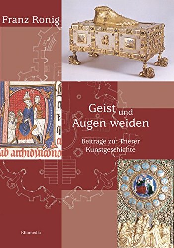 9783898901178: Franz Ronig. Geist und Augen weiden: Beitrge zur Trierer Kunstgeschichte. Festgabe zur Vollendung des 80. Lebensjahres.