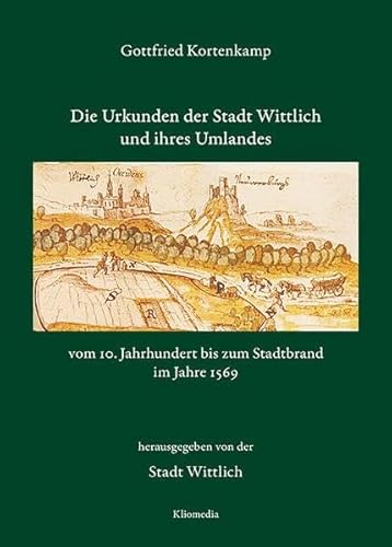 Stock image for Die Urkunden der Stadt Wittlich vom 10. Jahrhundert bis zum Stadtbrand im Jahre 1569 (Geschichte und Kultur des Trierer Landes) for sale by medimops