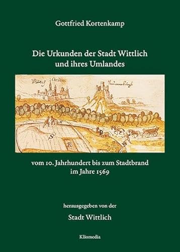 9783898902007: Die Urkunden der Stadt Wittlich vom 10. Jahrhundert bis zum Stadtbrand im Jahre 1569