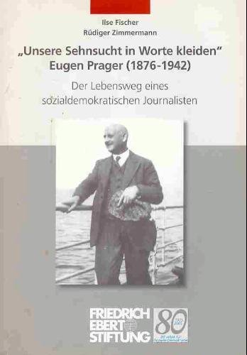 Beispielbild fr Unsere Sehnsucht in Worte kleiden " Eugen Prager (1876-1942) Der Lebensweg eines sozialdemokratischen Journalisten zum Verkauf von Kultgut