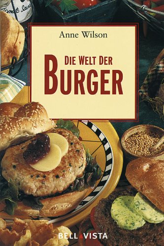 Beispielbild fr Die Welt der Burger. [Anne Wilson. bers. aus dem Engl.: Christiane Jelkmann] zum Verkauf von NEPO UG