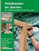 9783898937122: Holzbauten im Garten. Der praktische Ratgeber fr alle Heimwerker