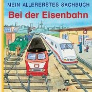 Beispielbild fr MEIN ALLERERSTES SACHBUCH - Bei der Eisenbahn zum Verkauf von Antiquariat Machte-Buch