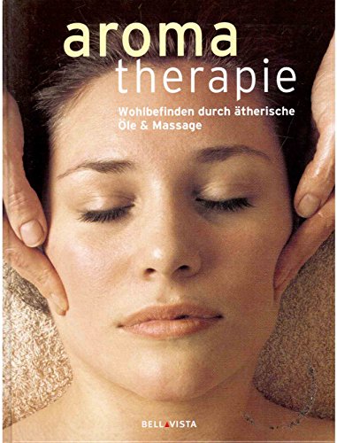 Beispielbild fr Aromatherapie. Wohlbefinden durch therische le & Massage zum Verkauf von medimops
