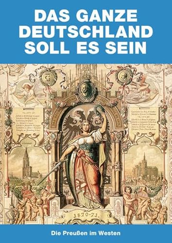 Beispielbild fr Das ganze Deutschland soll es sein : Die Preuen im Westen [Ausstellung 1. Mai bis 16. August 2015 "Des Knigs Traum. Friedrich Wilhelm IV. und der Romantische Rhein", Arp-Museum Bahnhof Rolandseck Ausstellung 19. September 2015 bis 28. Februar 2016 " Das ganze Deutschland soll es sein. Die Preuen im Westen", Museum fr Kunst und Technik des 19. Jahrhunderts Baden-Baden / Ein Projekt der Grenke-Stiftung in Kooperation mit dem Arp-Museum Bahnhof Rolandseck] Herausgegeben von Irene Haberland. zum Verkauf von Antiquariat KAMAS