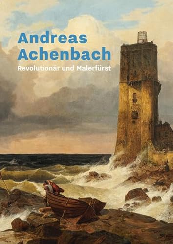 Andreas Achenbach. Revolutionär und Malerfürst. - Baumgärtel, Bettina (Hrsg.), Wolfgang Peiffer und Matthias Winzen