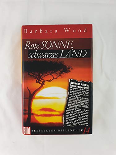 Rote Sonne, schwarzes Land / Barbara Wood. Aus dem Amerikan. von Manfred Ohl und Hans Sartorius - Wood, Barbara